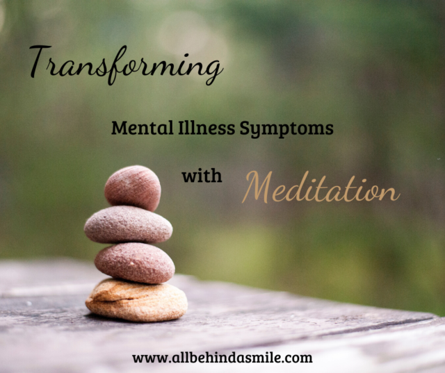 Transforming Mental Illness Symptoms with Meditation - All Behind A Smile